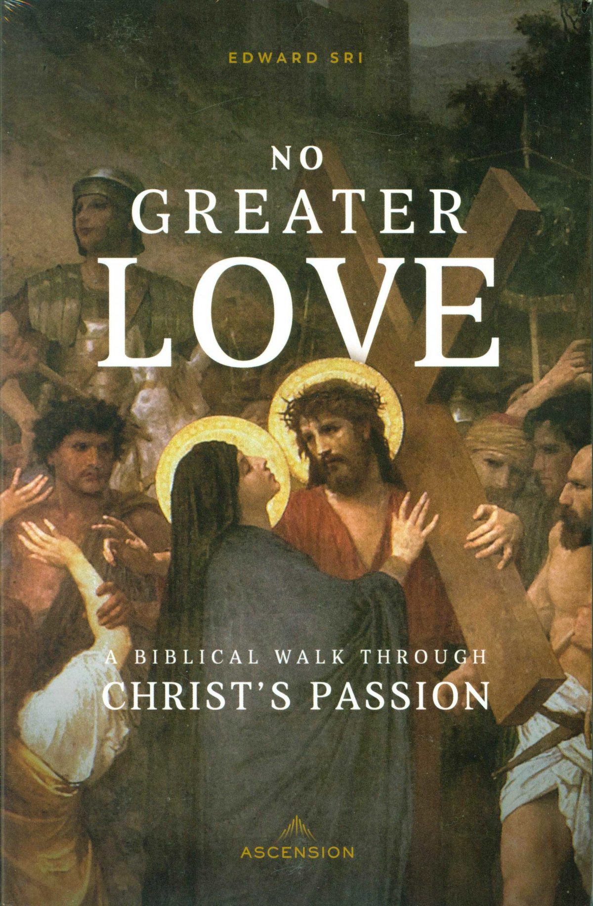 No Greater Love: No Greater Love A Biblical Walk through Christ's Pas…